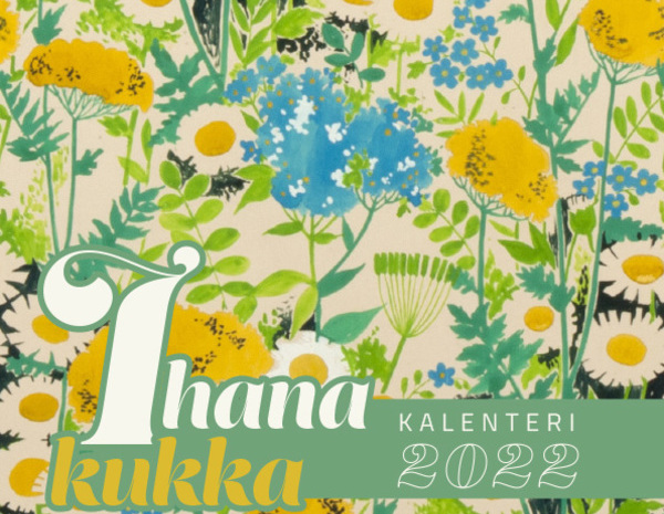 Ihana kukka - vuosikalenteri 2022 saatavilla 