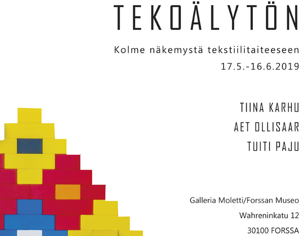 Aet Ollisaar, Tuiti Paju & Tiina Karhu - TEKOÄLYTÖN 17.5 - 16.6.2019 